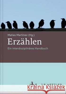 Erzählen: Ein Interdisziplinäres Handbuch Martínez, Matías 9783476025104
