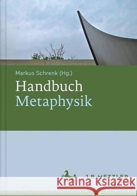 Handbuch Metaphysik Markus Schrenk 9783476025128 J.B. Metzler
