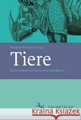 Tiere: Kulturwissenschaftliches Handbuch Borgards, Roland 9783476025241 Metzler