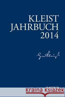 Kleist-Jahrbuch 2014 Heinrich-von-Kleist-Gesellschaft, Heinrich-von-Kleist-Gesellschaft und des Kleist-Museums, Günter Blamberger, Sabine Doe 9783476025425