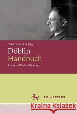 Döblin-Handbuch: Leben - Werk - Wirkung Becker, Sabina 9783476025449