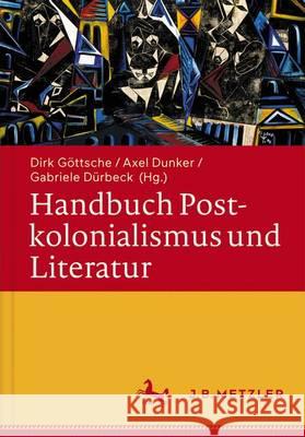 Handbuch Postkolonialismus Und Literatur Göttsche, Dirk 9783476025517