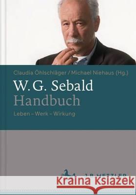 W.G. Sebald-Handbuch: Leben - Werk - Wirkung Öhlschläger, Claudia 9783476025623 J.B. Metzler