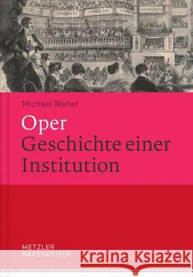 Oper. Geschichte Einer Institution Walter, Michael 9783476025630 J.B. Metzler