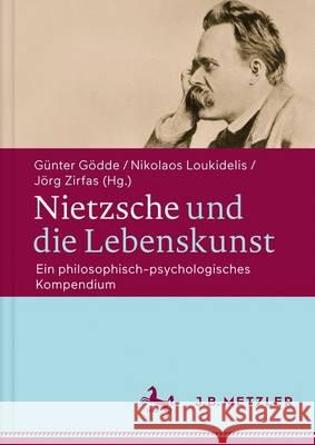 Nietzsche Und Die Lebenskunst: Ein Philosophisch-Psychologisches Kompendium Gödde, Günter 9783476025715
