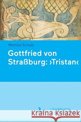 Gottfried Von Straßburg: 'Tristan' Schulz, Monika 9783476025753