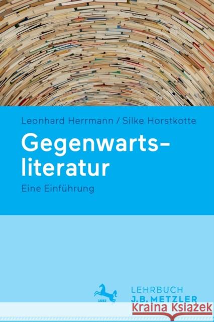 Gegenwartsliteratur: Eine Einführung Herrmann, Leonhard 9783476025784 J.B. Metzler