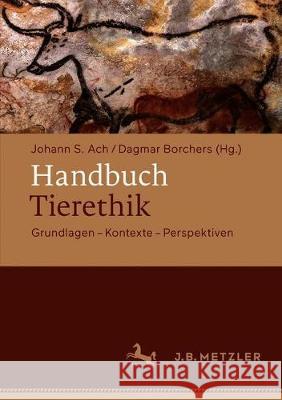 Handbuch Tierethik: Grundlagen - Kontexte - Perspektiven Ach, Johann S. 9783476025821 J.B. Metzler