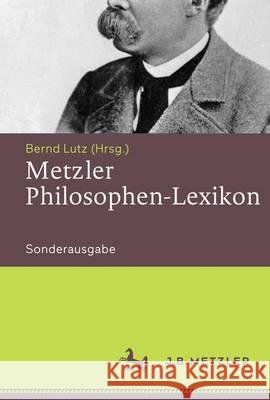 Metzler Philosophen-Lexikon: Von Den Vorsokratikern Bis Zu Den Neuen Philosophen Lutz, Bernd 9783476026095