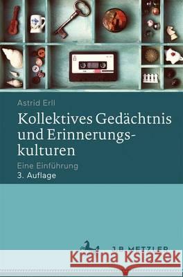Kollektives Gedächtnis Und Erinnerungskulturen: Eine Einführung Erll, Astrid 9783476026453 J.B. Metzler