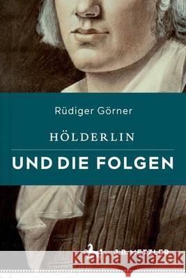 Hölderlin Und Die Folgen Görner, Rüdiger 9783476026514