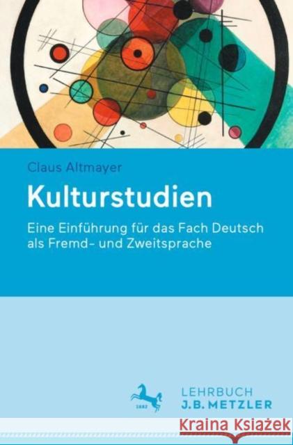 Kulturstudien: Eine Einführung Für Das Fach Deutsch ALS Fremd- Und Zweitsprache Altmayer, Claus 9783476026569