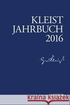 Kleist-Jahrbuch 2016 Heinrich-Von-Kleist-Gesellschaft Und Des Gunter Blamberger Ingo Breuer 9783476026927