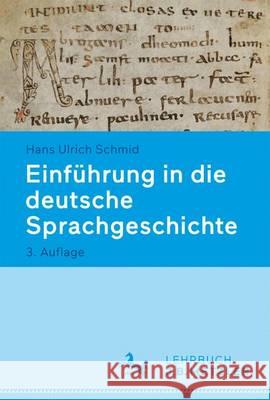 Einführung in Die Deutsche Sprachgeschichte Schmid, Hans Ulrich 9783476043245