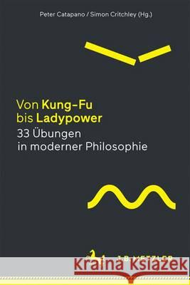 Von Kung-Fu bis Ladypower. 33 Übungen in moderner Philosophie Peter Catapano, Simon Critchley, Tobias Gabel 9783476043443