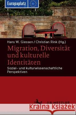 Migration, Diversität Und Kulturelle Identitäten: Sozial- Und Kulturwissenschaftliche Perspektiven Giessen, Hans W. 9783476043719