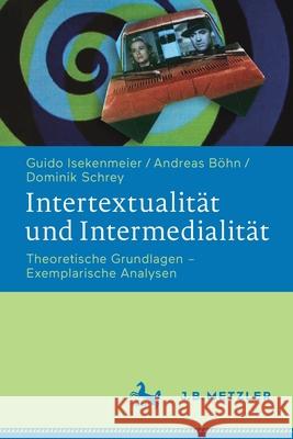 Intertextualität Und Intermedialität: Theoretische Grundlagen - Exemplarische Analysen Isekenmeier, Guido 9783476043764 J.B. Metzler