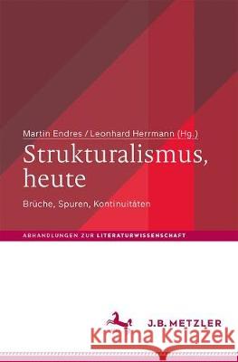 Strukturalismus, Heute: Brüche, Spuren, Kontinuitäten Endres, Martin 9783476045508