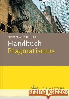 Handbuch Pragmatismus Michael G. Festl 9783476045560 J.B. Metzler