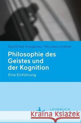 Philosophie Des Geistes Und Der Kognition: Eine Einführung Vosgerau, Gottfried 9783476045669 J.B. Metzler