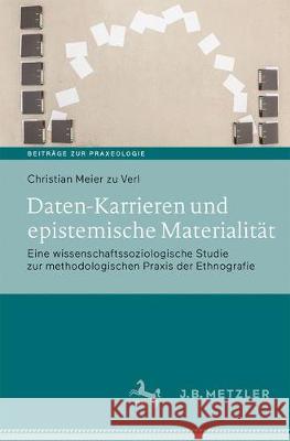 Daten-Karrieren Und Epistemische Materialität: Eine Wissenschaftssoziologische Studie Zur Methodologischen Praxis Der Ethnografie Meier Zu Verl, Christian 9783476046031