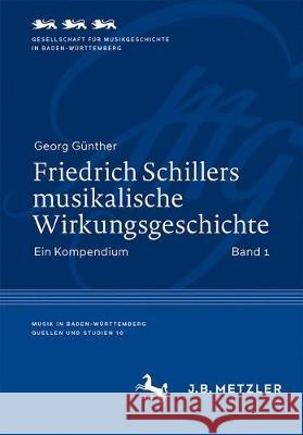 Friedrich Schillers Musikalische Wirkungsgeschichte: Ein Kompendium Günther, Georg 9783476046192