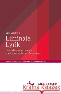 Liminale Lyrik: Freirhythmische Hymnen Von Klopstock Bis Zur Gegenwart Schilling, Erik 9783476046451 J.B. Metzler