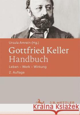 Gottfried Keller-Handbuch: Leben - Werk - Wirkung Amrein, Ursula 9783476046918 J.B. Metzler