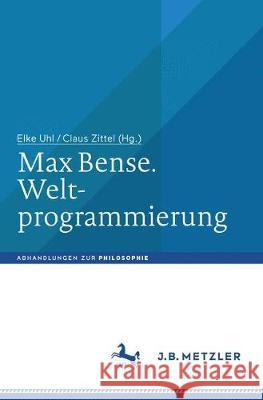 Max Bense. Weltprogrammierung  9783476047014 J.B. Metzler