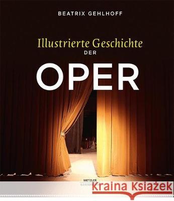 Illustrierte Geschichte Der Oper Gehlhoff, Beatrix 9783476047151 J.B. Metzler