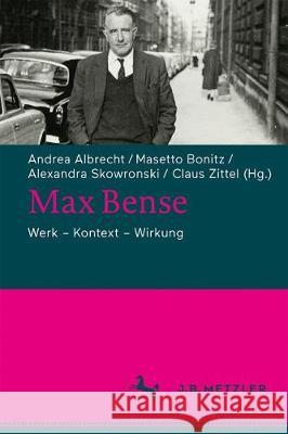 Max Bense: Werk - Kontext - Wirkung Albrecht, Andrea 9783476047526 J.B. Metzler