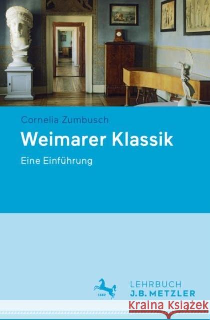 Weimarer Klassik: Eine Einführung Zumbusch, Cornelia 9783476047700