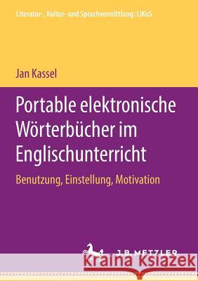 Portable Elektronische Wörterbücher Im Englischunterricht: Benutzung, Einstellung, Motivation Kassel, Jan 9783476047991 J.B. Metzler