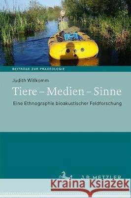 Tiere - Medien - Sinne: Eine Ethnographie Bioakustischer Feldforschung Willkomm, Judith 9783476048264 J.B. Metzler