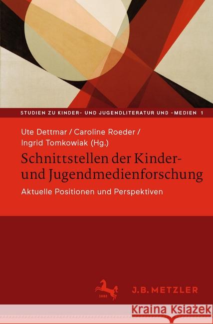 Schnittstellen Der Kinder- Und Jugendmedienforschung: Aktuelle Positionen Und Perspektiven Dettmar, Ute 9783476048493 J.B. Metzler