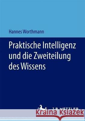 Praktische Intelligenz Und Die Zweiteilung Des Wissens Worthmann, Hannes 9783476049186 J.B. Metzler