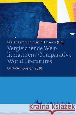 Vergleichende Weltliteraturen / Comparative World Literatures: Dfg-Symposion 2018 Lamping, Dieter 9783476049247 J.B. Metzler