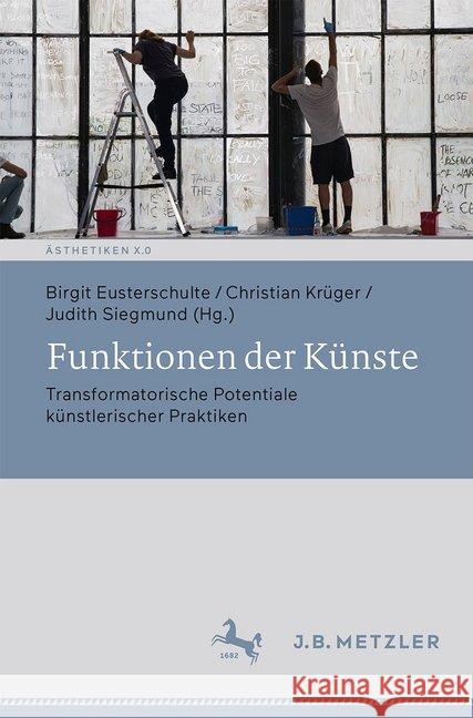 Funktionen Der Künste: Transformatorische Potentiale Künstlerischer Praktiken Eusterschulte, Birgit 9783476049261 J.B. Metzler
