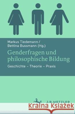 Genderfragen Und Philosophische Bildung: Geschichte - Theorie - Praxis Tiedemann, Markus 9783476049285 J.B. Metzler