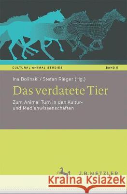 Das Verdatete Tier: Zum Animal Turn in Den Kultur- Und Medienwissenschaften Bolinski, Ina 9783476049407 J.B. Metzler