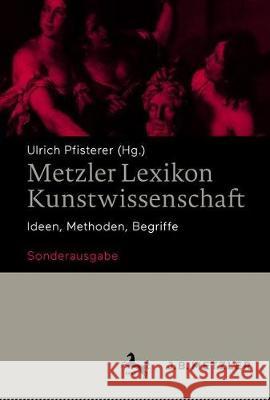 Metzler Lexikon Kunstwissenschaft: Ideen, Methoden, Begriffe - Sonderausgabe Pfisterer, Ulrich 9783476049483 J.B. Metzler