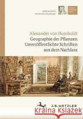 Alexander Von Humboldt: Geographie Der Pflanzen: Unveröffentlichte Schriften Aus Dem Nachlass Päßler, Ulrich 9783476049643 J.B. Metzler