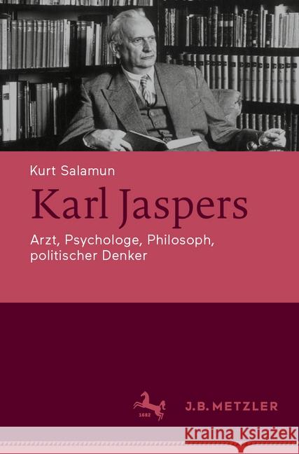 Karl Jaspers: Arzt, Psychologe, Philosoph, Politischer Denker Salamun, Kurt 9783476049971 J.B. Metzler
