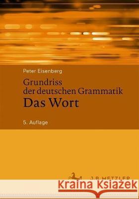 Grundriss Der Deutschen Grammatik: Das Wort Eisenberg, Peter 9783476050953