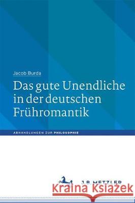 Das Gute Unendliche in Der Deutschen Frühromantik Burda, Jacob 9783476050977