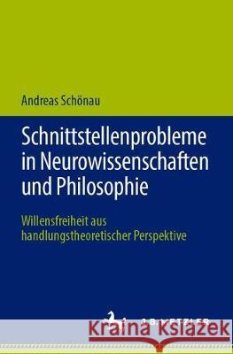 Schnittstellenprobleme in Neurowissenschaften Und Philosophie: Willensfreiheit Aus Handlungstheoretischer Perspektive Schönau, Andreas 9783476051110 J.B. Metzler