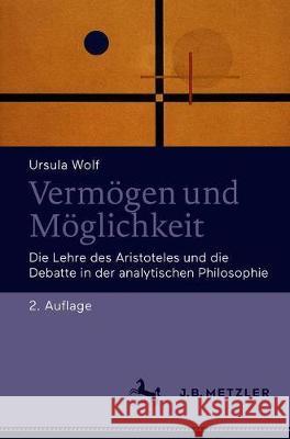 Vermögen Und Möglichkeit: Die Lehre Des Aristoteles Und Die Debatte in Der Analytischen Philosophie Wolf, Ursula 9783476051219
