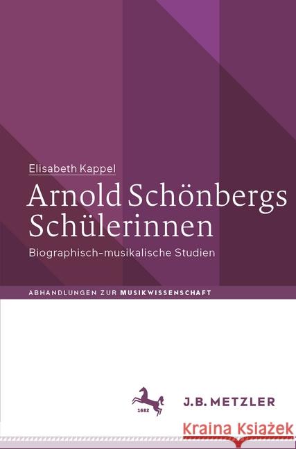 Arnold Schönbergs Schülerinnen: Biographisch-Musikalische Studien Kappel, Elisabeth 9783476051431 J.B. Metzler