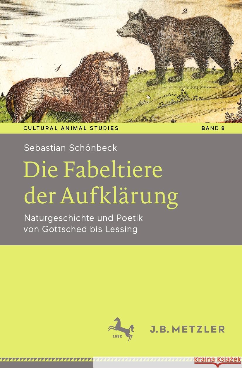 Die Fabeltiere Der Aufklärung: Naturgeschichte Und Poetik Von Gottsched Bis Lessing Schönbeck, Sebastian 9783476055132 J.B. Metzler