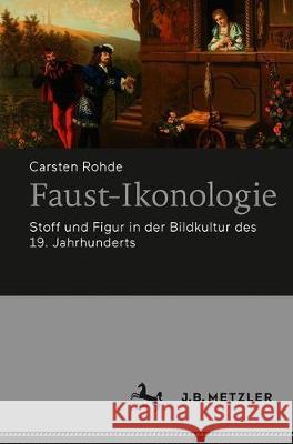 Faust-Ikonologie: Stoff Und Figur in Der Bildkultur Des 19. Jahrhunderts Rohde, Carsten 9783476056405 J.B. Metzler
